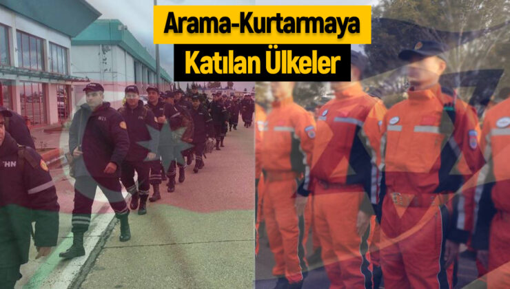 Deprem arama-kurtarma çalışmalarına katılan ülkeler ve sayıları: Tüm liste!