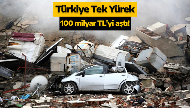 Türkiye Tek Yürek ortak yayınında toplanan bağış 100 milyar TL’yi aştı!