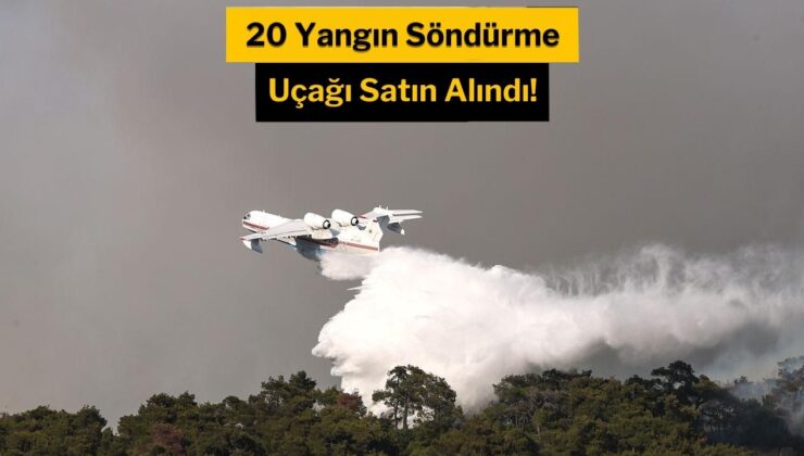 OGM, orman yangınlarına karşı 20 uçak daha satın aldı!