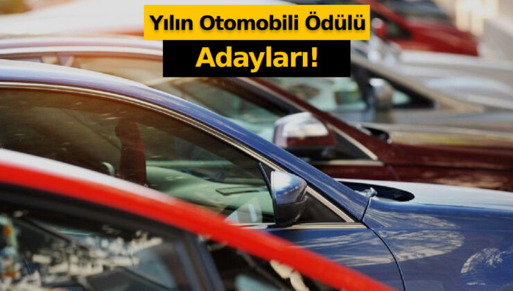 Türkiye’de Yılın Otomobili ödülü için adaylar belli oldu!