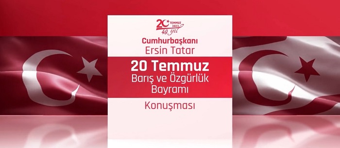 Cumhurbaşkanı Ersin Tatar ‘ın 20 Temmuz Barış ve Özgürlük Bayramı açış  konuşması:’20 Temmuz bir asırlık mücadelenin taçlandığı gündür’