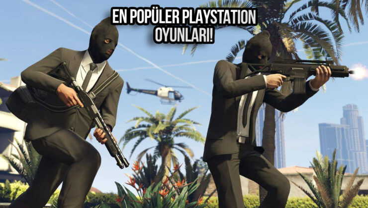 Kim alıyor bu GTA’yı; En popüler PlayStation oyunları belli oldu!