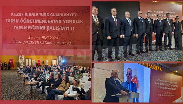 “Tarih Eğitimi Çalıştayı”Girne’de başladı…Çavuşoğlu:KKTC’nin, ilelebet yaşayabilmesi için tarihini iyi bilen nesiller yetiştirilmeli