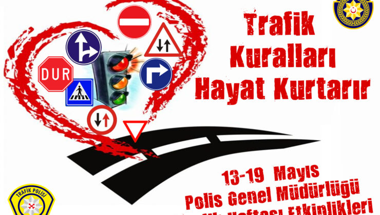 13-19 Mayıs Trafik Haftası;Polis Genel Müdürlüğü Trafik Haftası dolayısıyla etkinlikler düzenliyor