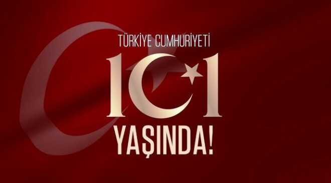 Türkiye Cumhuriyeti 101 yaşında…