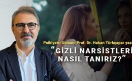 Psikiyatri uzmanı açıkladı: Eğer kendiniz “Gizli Narsistseniz?”