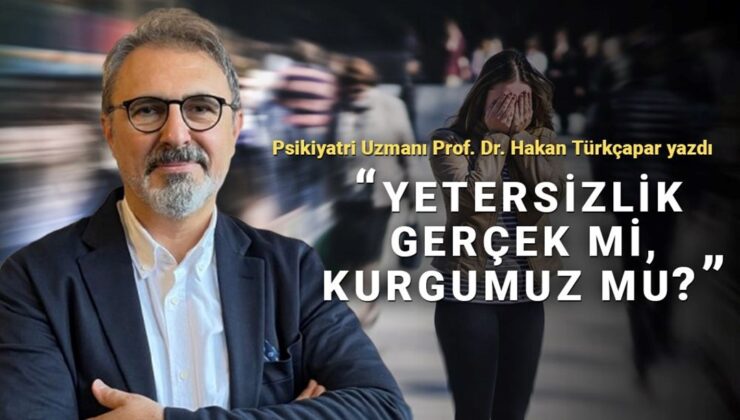 Yetersiz olduğunuza mı inanıyorsunuz? “Yetersizlik” gerçek mi yoksa kurgumuz mu?