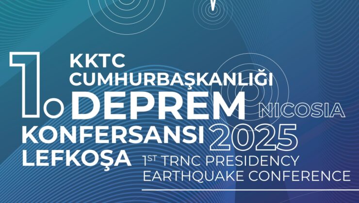 “KKTC Cumhurbaşkanlığı 1. Deprem Konferansı” düzenleniyor