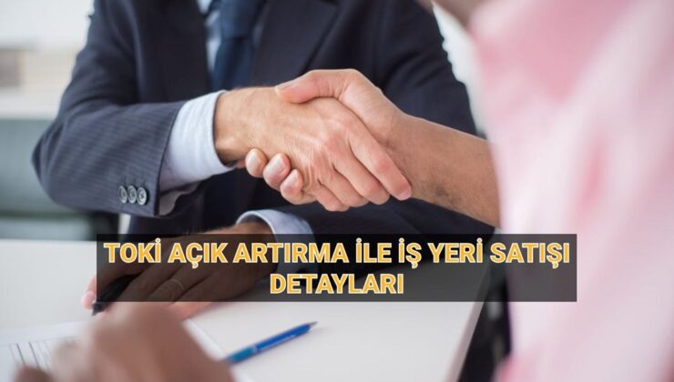 TOKİ 454 iş yeri satışı: TOKİ 33 ilde açık artırma ile iş yeri satışı ne zaman, nerede ve saat kaçta?