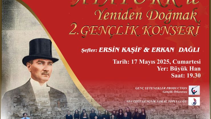 “Atatürk’le Yeniden Doğmak Gençlik Konseri” cumartesi akşamı Büyük Han’da…