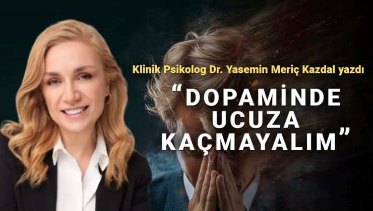 Dopaminde ucuza kaçmayalım: Kısa vadeli hazlar mı, kaliteli yaşam mı?