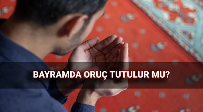 Bayramda oruç tutulur mu? Kurban Bayramı’nda oruç tutmanın hükmü