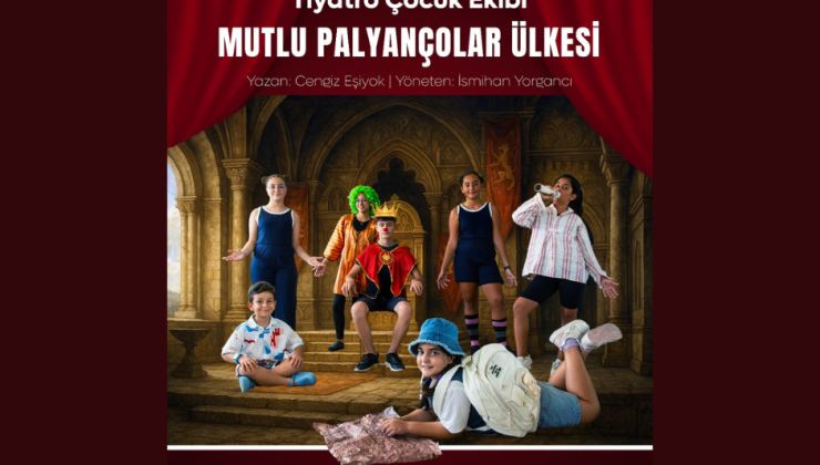 “Mutlu Palyançolar Ülkesi”cumartesi günü sahnelenecek