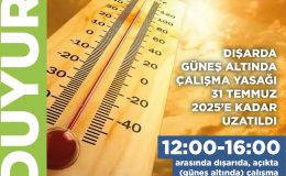 Dışarda güneş altında çalışma yasağı 31 Temmuz’a kadar uzatıldı