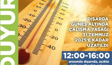 Dışarda güneş altında çalışma yasağı 31 Temmuz’a kadar uzatıldı