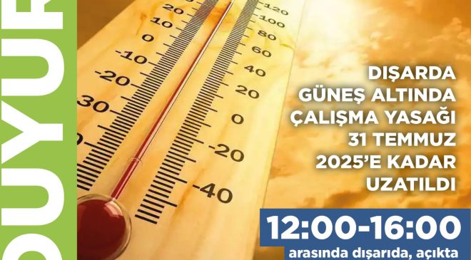 Dışarda güneş altında çalışma yasağı 31 Temmuz’a kadar uzatıldı