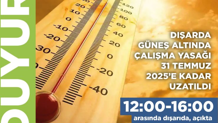 Dışarda güneş altında çalışma yasağı 31 Temmuz’a kadar uzatıldı