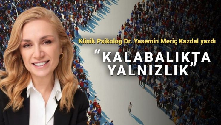 Kalabalığın içinde “yalnız ben”
