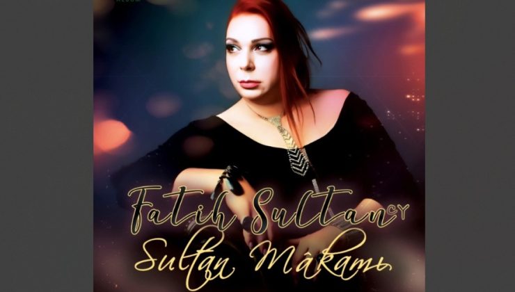 Fatih Sultan’dan “Sultan Makamı” ile zamanın ruhuna dokunan bir müzikal yolculuk