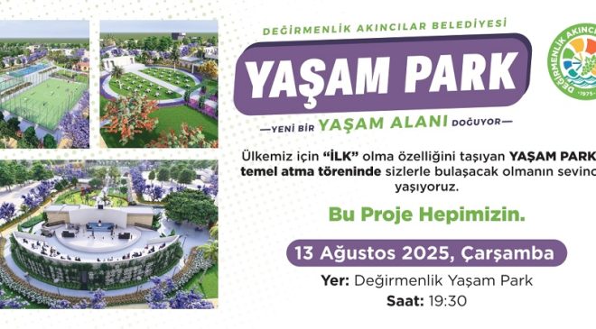 “Yaşam Park Projesi”nin temel atma töreni 13 Ağustos’ta yapılacak