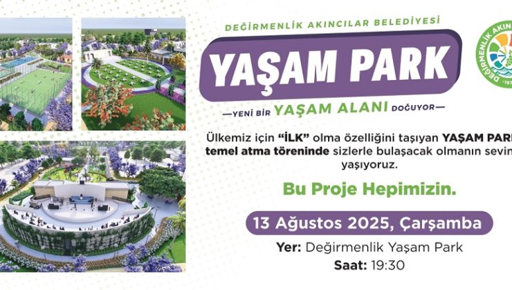 “Yaşam Park Projesi”nin temel atma töreni 13 Ağustos’ta yapılacak