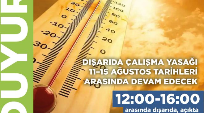 Dışarıda çalışma yasağı 11–15 Ağustos tarihleri arasında devam edecek
