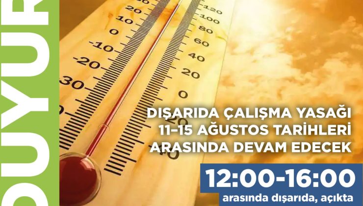 Dışarıda çalışma yasağı 11–15 Ağustos tarihleri arasında devam edecek