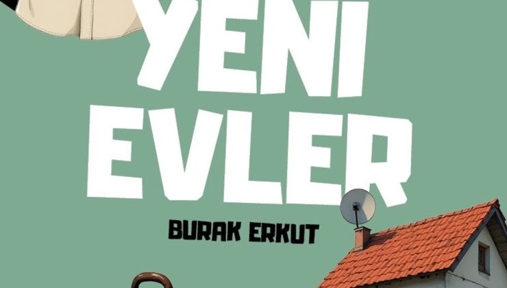 Burak Erkut’un “Yeni Evler” adlı romanı yayımlandı