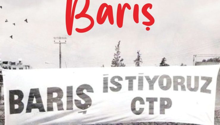 CTP: “Barış; toplumsal kimliğimizle, haklarımızla, eşitliğimizle dünyaya katılmaktır”
