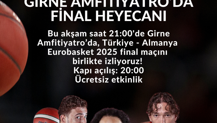 Eurobasket 2025 final maçı Girne Amfi Tiyatro’da dev ekrandan gösterilecek