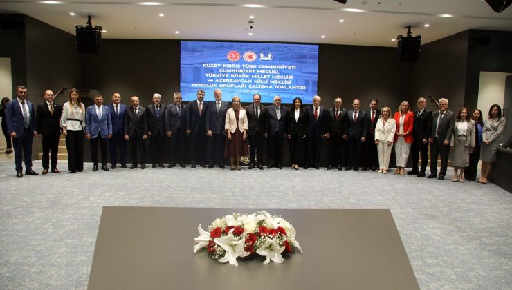 Cumhuriyet Meclisi, TBMM ve Azerbaycan Milli Meclisi Dostluk Grupları Çalışma Toplantısında bir araya geldi