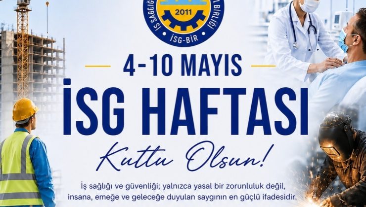 İSG-BİR Başkanı Özgör: “ ‘Önce insan, önce güvenlik’ anlayışı tüm işyerlerinde temel ilke haline gelmeli”