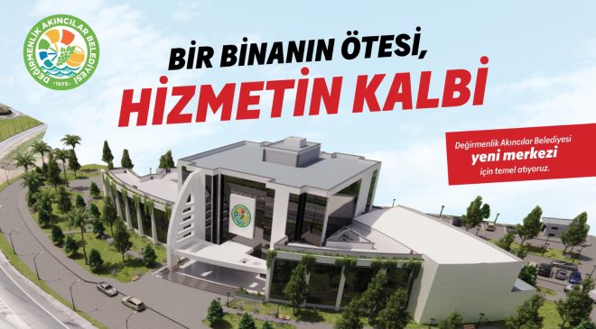 Değirmenlik Akıncılar Belediyesi Yeni Hizmet Binasının Temeli Perşembe Günü Atılıyor