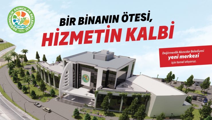 Değirmenlik Akıncılar Belediyesi Yeni Hizmet Binasının Temeli Perşembe Günü Atılıyor