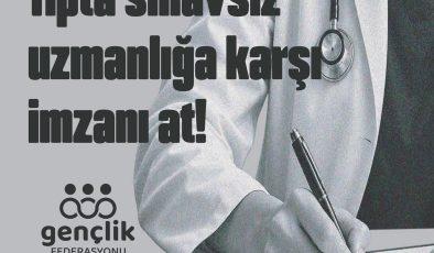 Gençlik Federasyonu’ndan Tıpta Uzmanlık Eğitimi İçin Merkezi Sınav Talebiyle İmza Kampanyası